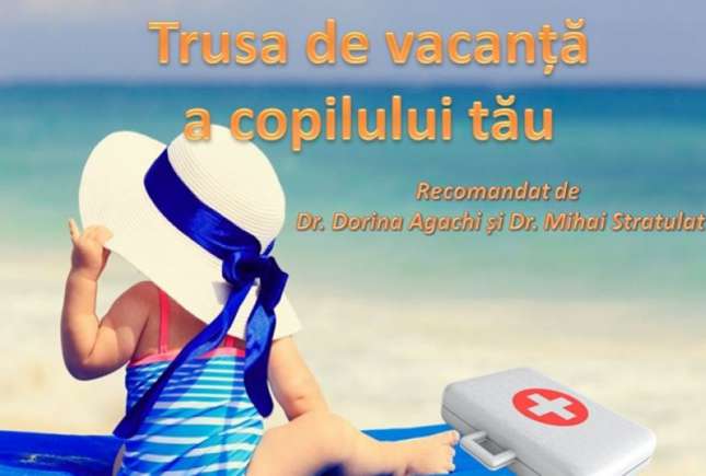 Recomandările pediatrilor Dorina Agachi și Mihai Stratulat: Ce trebuie să conțină trusa medicală în vacanță