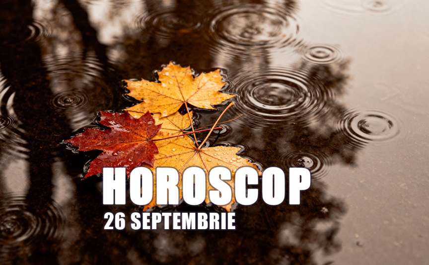 Horoscopul zilei, 26 septembrie 2026: concentrare și echilibru emoțional